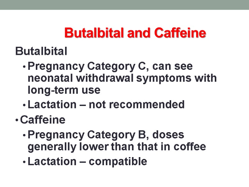 Butalbital and Caffeine Butalbital Pregnancy Category C, can see neonatal withdrawal symptoms with long-term